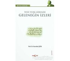 Yeni Türk Şiirinde Geleneğin İzleri - Nurullah Çetin - Akçağ Yayınları