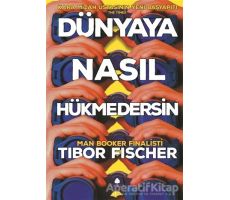 Dünyaya Nasıl Hükmedersin - Tibor Fischer - April Yayıncılık