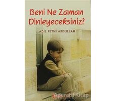 Beni Ne Zaman Dinleyeceksiniz? - Adil Fethi Abdullah - Beka Yayınları