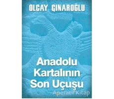 Anadolu Kartalının Son Uçuşu - Olcay Çınaroğlu - Cinius Yayınları