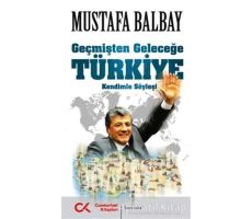 Geçmişten Geleceğe Türkiye - Mustafa Balbay - Cumhuriyet Kitapları