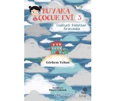 Buyaka Çocuk Evi 3 - Endişeli Bulutlar Arasında - Görkem Yeltan - Hep Kitap