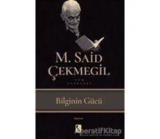 Bilginin Gücü - M. Said Çekmegil - Çıra Yayınları