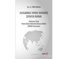 Uluslararası Yatırım Tahkiminde Şeffaflık Kavramı - Pınar Karacan - Beta Yayınevi
