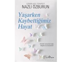 Yaşarken Kaybettiğimiz Hayat - Nazlı Özburun - Yediveren Yayınları