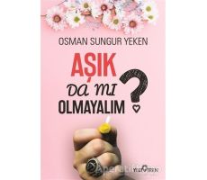 Aşık Da Mı Olmayalım? - Osman Sungur Yeken - Yediveren Yayınları