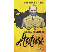 Vatan Sevdalısı Atatürk - Mehmet Işık - Yediveren Yayınları