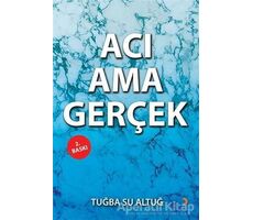 Acı Ama Gerçek - Tuğba Su Altuğ - Cinius Yayınları