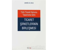 Türk Ticaret Kanunu Tasarısına Göre Ticaret Şirketlerinin Birleşmesi