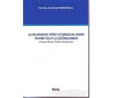 Uluslararası Vergi Uyuşmazlıklarının Tahkim Yoluyla Çözümlenmesi - Emrah Ferhatoğlu - Beta Yayınevi