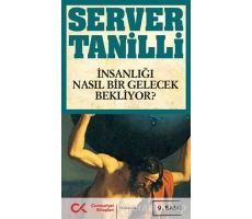 İnsanlığı Nasıl Bir Gelecek Bekliyor? - Server Tanilli - Cumhuriyet Kitapları