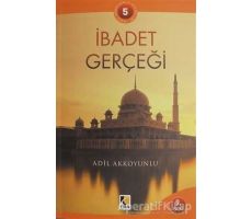 İbadet Gerçeği - Adil Akkoyunlu - Çıra Yayınları