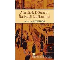 Atatürk Dönemi İktisadi Kalkınma - Metin Kopar - Bilge Kültür Sanat