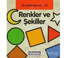 Renkler ve Şekiller - İlk Kelimelerim - 13 - Kolektif - Çamlıca Çocuk Yayınları