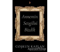 Annemin Sevgilisi Bizdik - Coşkun Kaplan - Cinius Yayınları