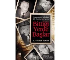 Bittiği Yerde Başlar - A. Yağmur Tunalı - Bilge Kültür Sanat