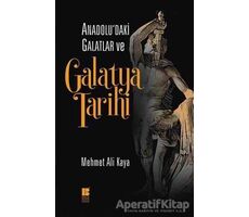 Anadoludaki Galatlar ve Galatya Tarihi - Mehmet Ali Kaya - Bilge Kültür Sanat