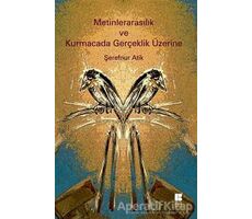 Metinlerarasılık ve Kurmacada Gerçeklik Üzerine - Şerefnur Atik - Bilge Kültür Sanat