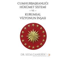 Cumhurbaşkanlığı Hükümet Sistemi ve Kurumsal Vizyonun İnşası - Seda Çankaya - Cinius Yayınları