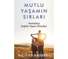 Mutlu Yaşamın Sırları - Bülent Katarcı - Cinius Yayınları