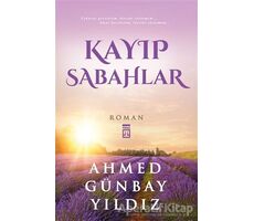 Kayıp Sabahlar - Ahmed Günbay Yıldız - Timaş Yayınları