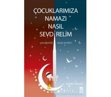 Çocuklarımıza Namazı Nasıl Sevdirelim? - Ahmet Bulut - Timaş Yayınları