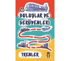 Buluşlar ve Serüvenleri - Trenler - Kolektif - Timaş Çocuk