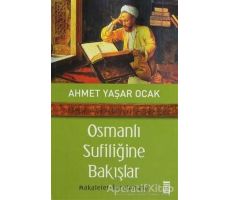 Osmanlı Sufiliğine Bakışlar - Ahmet Yaşar Ocak - Timaş Yayınları