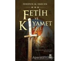 Fetih ve Kıyamet: 1453 - Feridun M. Emecen - Timaş Yayınları