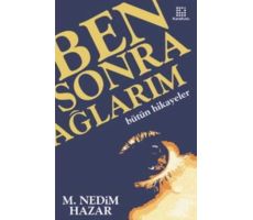 Ben Sonra Ağlarım - M. Nedim Hazar - Karakutu Yayınları