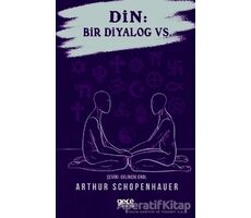 Din: Bir Diyalog Vs. - Arthur Schopenhauer - Gece Kitaplığı