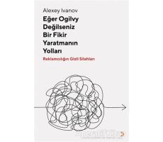 Eğer Ogilvy Değilseniz Bir Fikir Yaratmanın Yolları - Alexey Ivanov - Cinius Yayınları