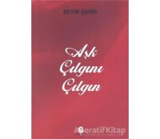 Aşk Çılgını Çılgın - Sevim Şahin - Can Yayınları (Ali Adil Atalay)