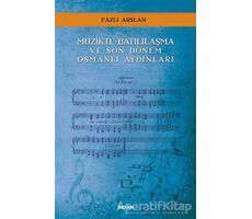 Müzikte Batılılaşma ve Son Dönem Osmanlı Aydınları - Fazlı Arslan - Beyan Yayınları