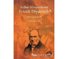 Haklı Çıkma Sanatı - Eristik Diyalektik - Arthur Schopenhauer - Sel Yayıncılık