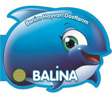 Balina - Benim Hayvan Dostlarım - Kolektif - 0-6 Yaş Yayınları