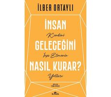 İnsan Geleceğini Nasıl Kurar? - İlber Ortaylı - Kronik Kitap