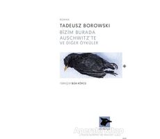 Bizim Burada Auschwitzte ve Diğer Öyküler - Tadeusz Borowski - Alakarga Sanat Yayınları