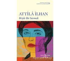 Böyle Bir Sevmek - Attila İlhan - İş Bankası Kültür Yayınları
