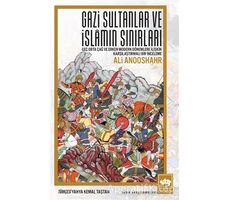 Gazi Sultanlar ve İslamın Sınırları - Ali Anooshahr - Ötüken Neşriyat