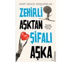 Zehirli Aşktan Şifalı Aşka - Sarp Genco Gençarslan - Destek Yayınları