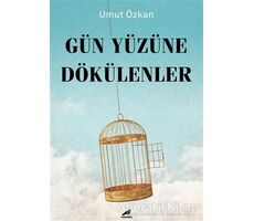 Gün Yüzüne Dökülenler - Umut Özkan - Kara Karga Yayınları