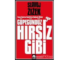 Güpegündüz Hırsız Gibi - Slavoj Zizek - Eksik Parça Yayınları