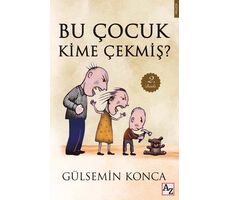 Bu Çocuk Kime Çekmiş? - Gülsemin Konca - Az Kitap