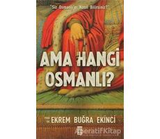 Ama Hangi Osmanlı? - Ekrem Buğra Ekinci - Timaş Yayınları