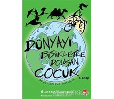 Dünyayı Bisikletle Dolaşan Çocuk 3. Kitap - Asya’dan Eve Yolculuk