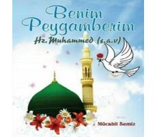 Benim Peygamberim Hz. Muhammet (S.A.V) - Mücahit Semiz - Gülbey Yayınları