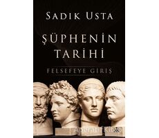 Şüphenin Tarihi - Felsefeye Giriş - Sadık Usta - Kafka Kitap