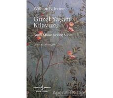 Güzel Yaşam Kılavuzu - Antik Stoacı Sevinç Sanatı - William B. Irvine - İş Bankası Kültür Yayınları