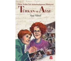 Türkan ve Ayşe - Otuz Yıllık Yol Arkadaşlığının Hikâyesi - Ayşe Yüksel - Kırmızı Kedi Yayınevi